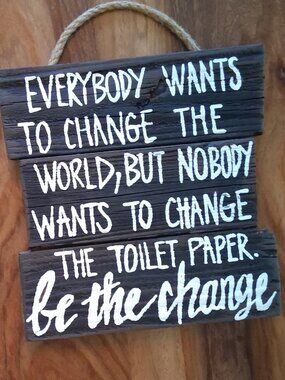 Rustic Wood Hanging Sign Humorous Bathroom Decor Change The World Toilet Paper